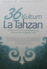 36 Kultum La Tahzan : 36 Materi Kultum Yang Mengandung Inspirasi dan Penguatan Jiwa