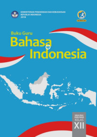 Buku Guru Bahasa Indonesia SMA/MA Kelas XII 2018