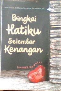 Bingkai Hatiku Selembar Kenangan: Kumpulan Puisi