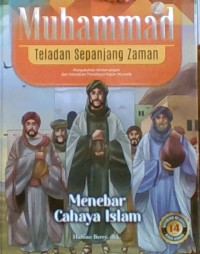 Muhammad Teladan Sepanjang Zaman 14 : Menebar Cahaya Islam