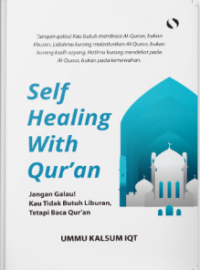 Self Healing with Qur'an: Jangan Galau! Kau Tidak Butuh Liburan, Tetapi Baca Qur'an