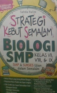 Strategi Kebut Semalam Biologi SMP Kelas VII, VIII , & IX : Siap dan Sukses Ujian dalam Semalam