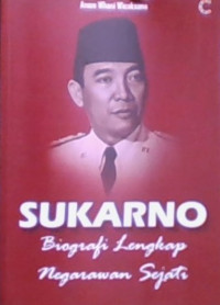 Sukarno: Biografi Lengkap Negarawan Sejati