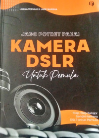 Jago Potret Pakai Kamera DSLR untuk Pemula