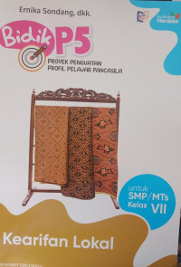 Bidik P5 Proyek Penguatan Profil Pelajar Pancasila untuk SMP/MTs Kelas VII : Kearifan Lokal
