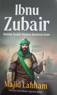 Ibnu Zubair, Khalifah Terakhir Pembnela Demokrasi Islam