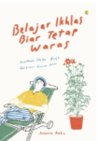 Belajar Ikhlas Biar Tetap Waras: Perjalanan Ikhlas Buat Generasi Zaman Now