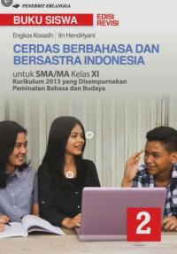 Cerdas Berbahasa Dan Bersastra Indonesia Untuk SMA/MA Kelas XI: Kurikulum 2013 Yang Disempurnakan Peminatan Bahasa dan Budaya