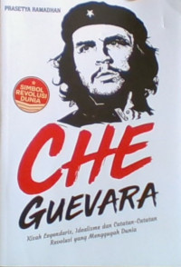Che Guevara: Kisah Legendaris, Idealisme dan Catatan-Catatan Revolusi yang Menggugah Dunia