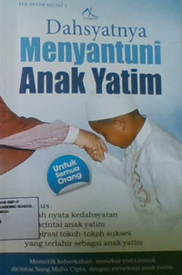 Dahsyatnya Menyantuni Anak Yatim : Memetik Keberkahan, Menebar Cinta Untuk Di Cintai Sang Maha Pencipta, Dengan Mencintai Anak Yatim