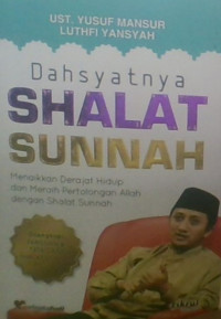 Dahsyatnya Shalat Sunnah : Menaiki Derajad Hidup dan Meraih Pertolongan Allah dengan Shalat Sunnah