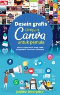 Desain Grafis dengan Canva Untuk Pemula: Bacaan Ringan untuk Orang Awam yang Tak Bisa Mendesain Sedikitpun