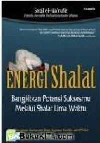 Energi Shalat: Bangkitkan Potensi Suksesmu Melalui Shalat Lima Waktu