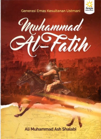 Generasi Emas Kesultanan Ustmani: Muhammad Al- Fatih
