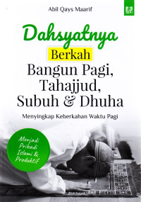 Dahsyatnya Berkah Bangun Pagi, Tahajud, Shubuh & Dhuha, Menyingkap Keberkahan Waktu Pagi