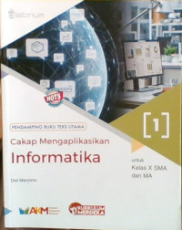 Cakap Mengaplikasikan Informatika 1 untuk Kelas X SMA dan MA