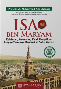 Isa Bin Maryam: Kelahiran, Kerasulan, Kisah Penyaliban Hingga Turunnya Kembali di Akhir Zaman