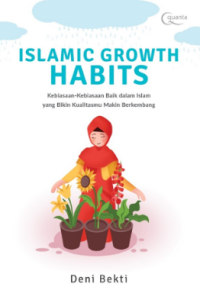 Islamic Growth Habits: Kebiasaan-Kebiasaan Baik dalam Islam yang Bikin Kualitasmu Makin Berkembang
