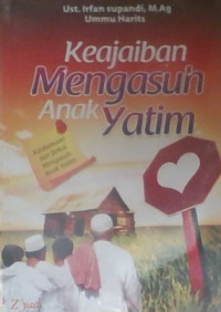 Keajaiban Mengasuh Anak Yatim : Keutamaan dan Bekal Mengasuh Anak Yatim