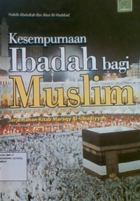 Kesempurnaan Ibadah Bagi Seorang Muslim : Terjemah Kitab Maraqy Al-ubudiyyah