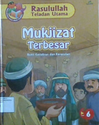 Rasulullah Teladan Utama 6: Mukjizat Terbesar (bukti kenabian dan kerasulan)