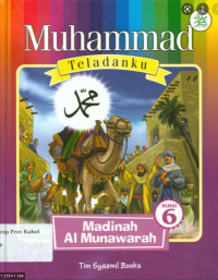 Muhammad teladanku: Madinah Al Munawwarah
