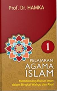 Pelajaran Agama Islam 1: Membincang Rukun Iman Dalam Bingkai Wahyu Dan Akal