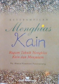 Keterampilan Menghias Kain: Ragam Teknis Menghias Kain Dan Menyulam