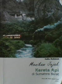Menikam Jejak Kereta Api di Sumatera Barat