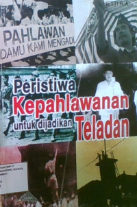 Peristiwa Kepahlawanan Untuk Dijadikan Teladan