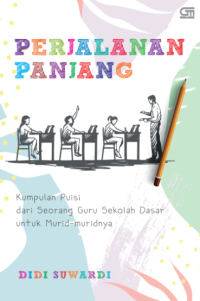 Perjalanan Panjang: Kumpulan Puisi dari Seorang Guru Sekolah Dasar Untuk Murid-Muridnya