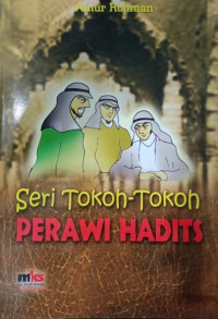 Seri Tokoh-Tokoh Perawi Hadist : Disarikan dan Diterjemahkan dari Kitab Klasik Al-Kasyif'an Rijal Al-Kutub As-Sittah