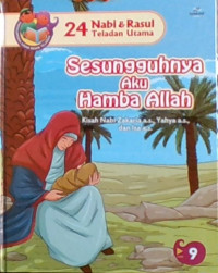 24 Nabi & Rasul Teladan Utama: Sesungguhnya Aku Hamba Allah, Kisah Nabi Zaklaria, Yahya, Isa