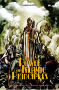 The Power Of Islamic Principles: Rahasia Menjadi Muslim Yang Berpengaruh