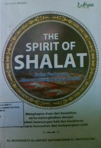 The Spirit Of Shalat: Buku Pedoman Meneropong Makna Shalat